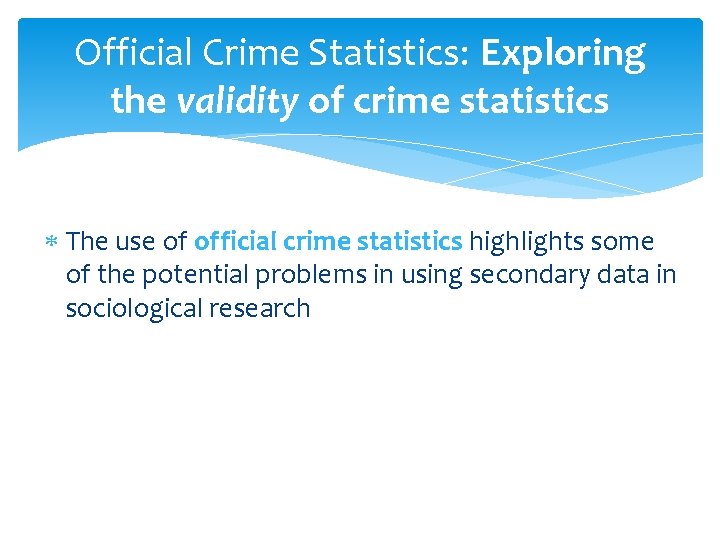 Official Crime Statistics: Exploring the validity of crime statistics The use of official crime