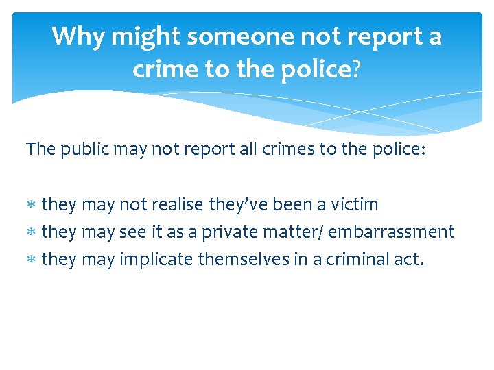 Why might someone not report a crime to the police? The public may not