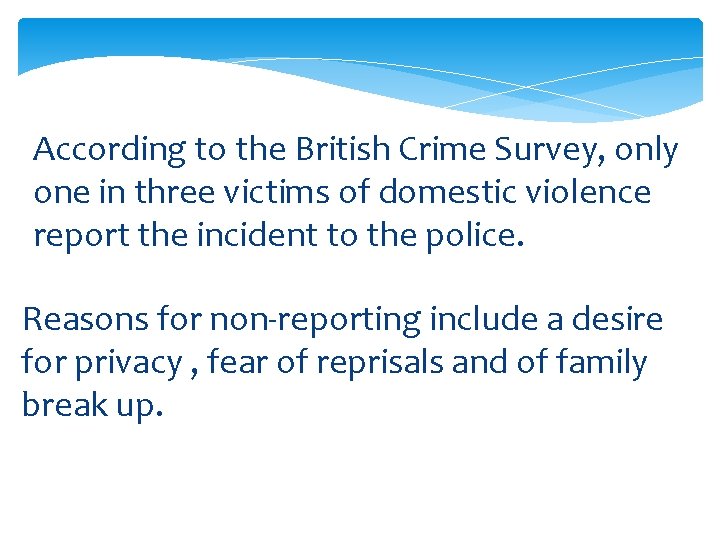 According to the British Crime Survey, only one in three victims of domestic violence