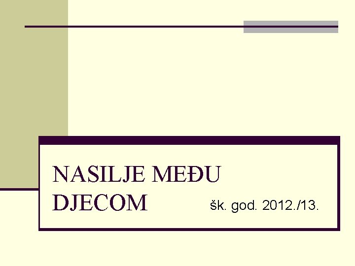 NASILJE MEĐU šk. god. 2012. /13. DJECOM 