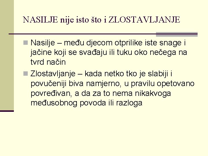 NASILJE nije isto što i ZLOSTAVLJANJE n Nasilje – među djecom otprilike iste snage