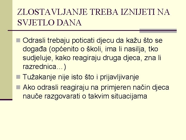 ZLOSTAVLJANJE TREBA IZNIJETI NA SVJETLO DANA n Odrasli trebaju poticati djecu da kažu što