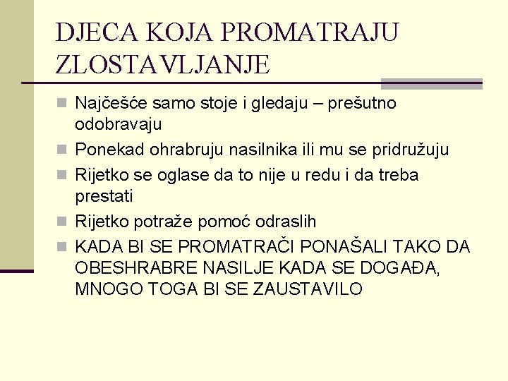 DJECA KOJA PROMATRAJU ZLOSTAVLJANJE n Najčešće samo stoje i gledaju – prešutno n n