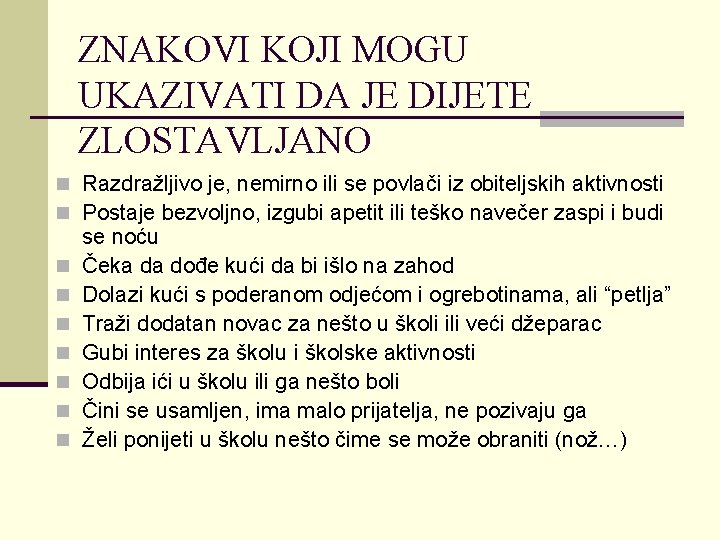 ZNAKOVI KOJI MOGU UKAZIVATI DA JE DIJETE ZLOSTAVLJANO n Razdražljivo je, nemirno ili se