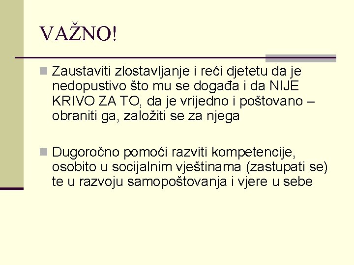 VAŽNO! n Zaustaviti zlostavljanje i reći djetetu da je nedopustivo što mu se događa