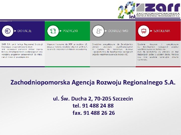 Zachodniopomorska Agencja Rozwoju Regionalnego S. A. ul. Św. Ducha 2, 70 -205 Szczecin tel.