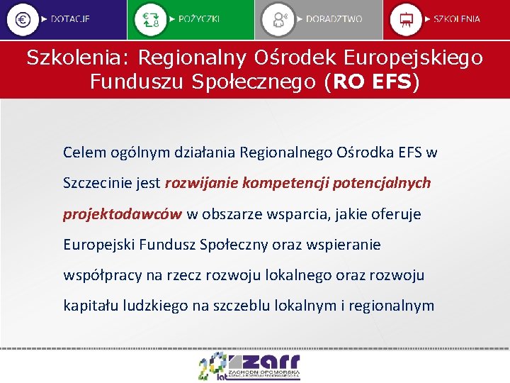 Szkolenia: Regionalny Ośrodek Europejskiego Funduszu Społecznego (RO EFS) Celem ogólnym działania Regionalnego Ośrodka EFS