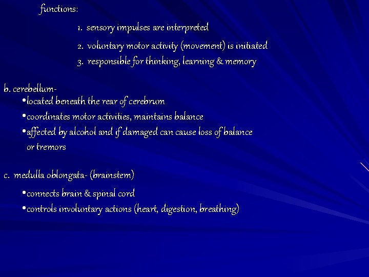 functions: 1. sensory impulses are interpreted 2. voluntary motor activity (movement) is initiated 3.