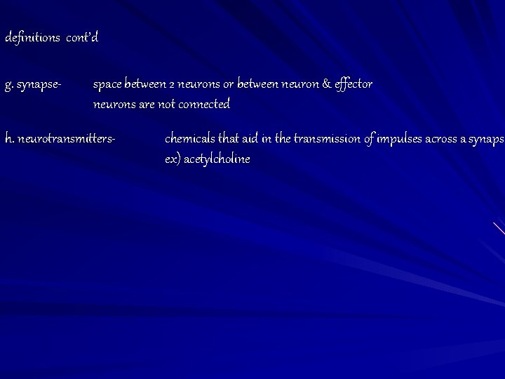 definitions cont’d g. synapse- space between 2 neurons or between neuron & effector neurons