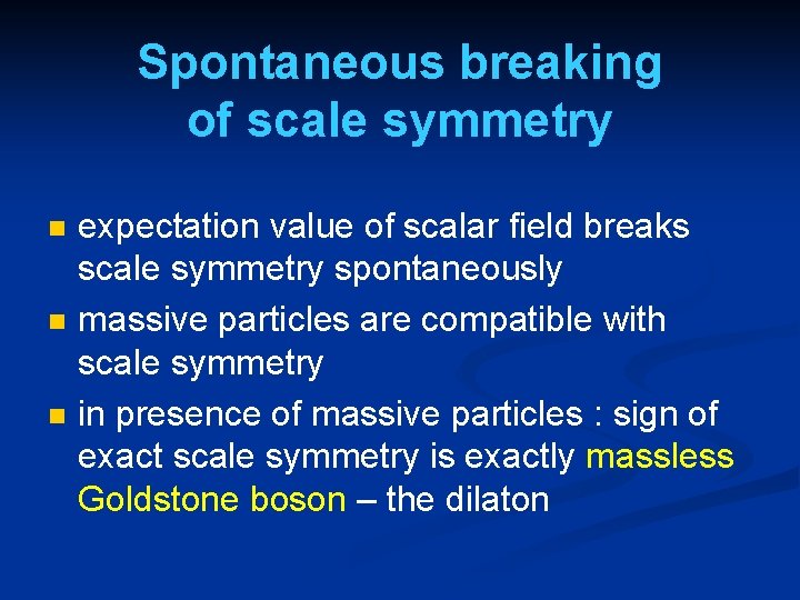 Spontaneous breaking of scale symmetry n n n expectation value of scalar field breaks Spontaneous breaking of scale symmetry n n n expectation value of scalar field breaks
