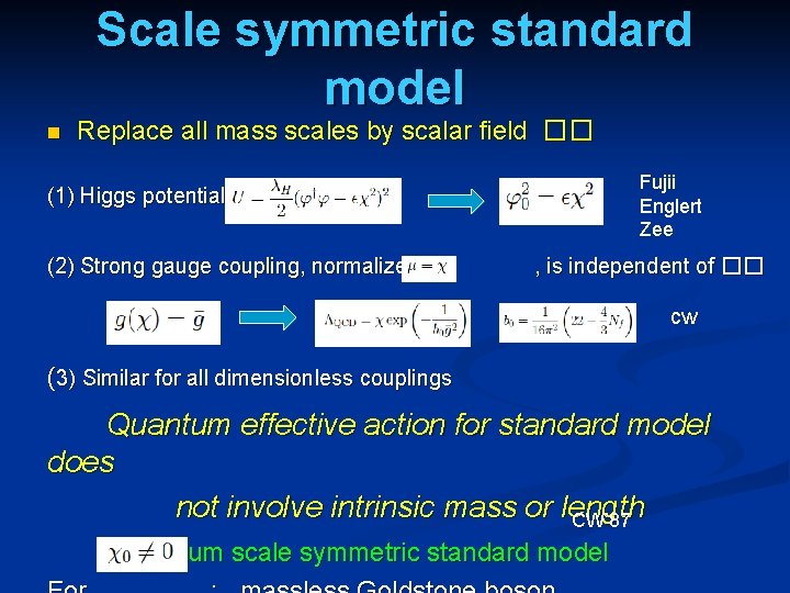 Scale symmetric standard model n Replace all mass scales by scalar field �� Fujii Scale symmetric standard model n Replace all mass scales by scalar field �� Fujii