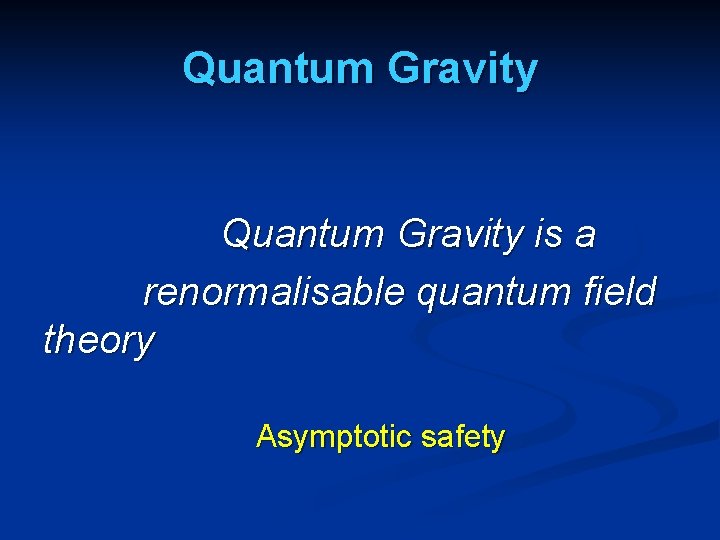 Quantum Gravity is a renormalisable quantum field theory Asymptotic safety Quantum Gravity is a renormalisable quantum field theory Asymptotic safety