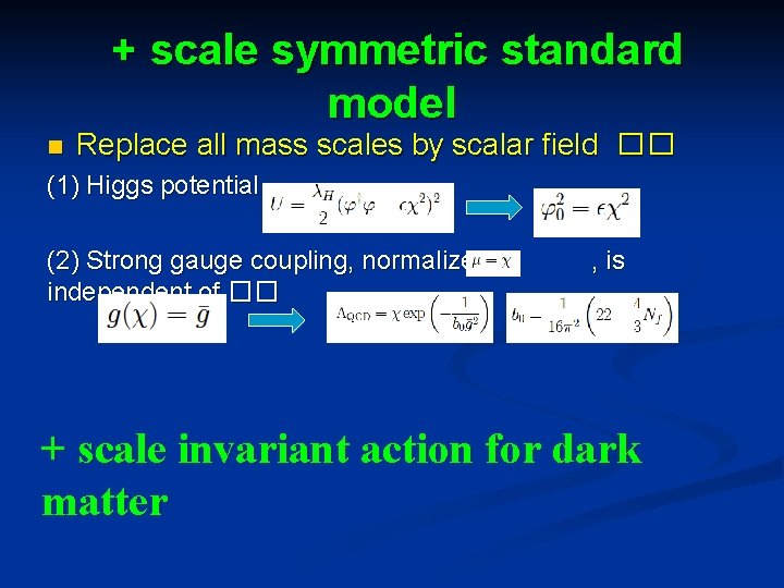 + scale symmetric standard model n Replace all mass scales by scalar field �� + scale symmetric standard model n Replace all mass scales by scalar field ��