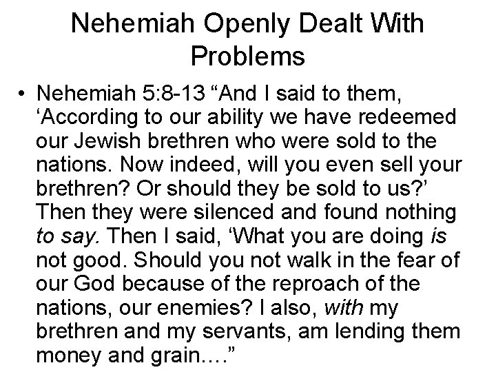 Nehemiah Openly Dealt With Problems • Nehemiah 5: 8 -13 “And I said to