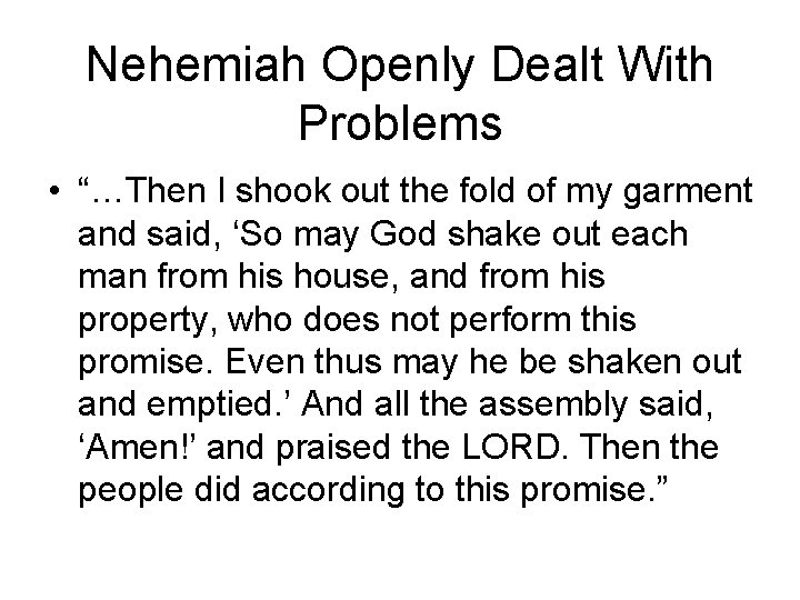 Nehemiah Openly Dealt With Problems • “…Then I shook out the fold of my