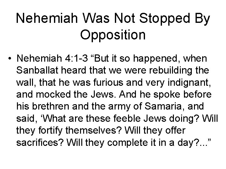 Nehemiah Was Not Stopped By Opposition • Nehemiah 4: 1 -3 “But it so