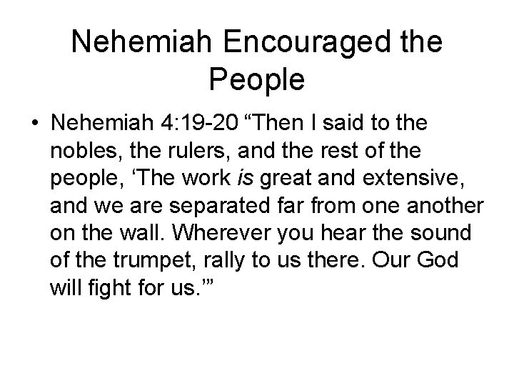 Nehemiah Encouraged the People • Nehemiah 4: 19 -20 “Then I said to the