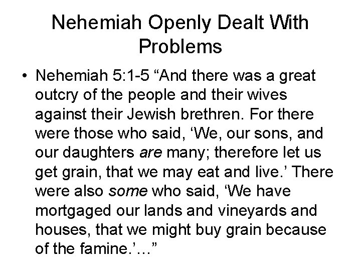 Nehemiah Openly Dealt With Problems • Nehemiah 5: 1 -5 “And there was a