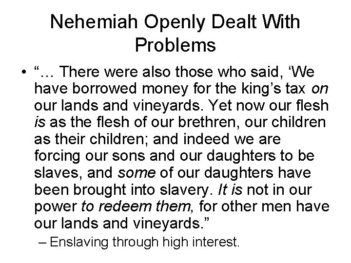Nehemiah Openly Dealt With Problems • “… There were also those who said, ‘We