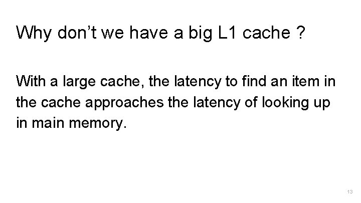 Why don’t we have a big L 1 cache ? With a large cache,