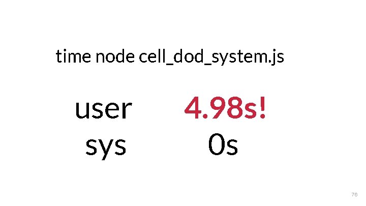 time node cell_dod_system. js user sys 4. 98 s! 0 s 76 