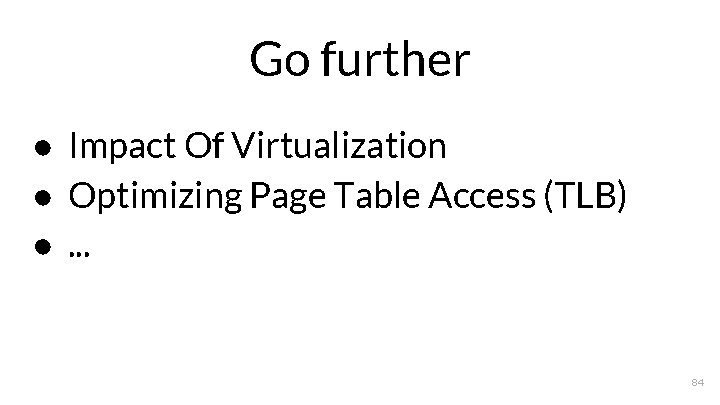 Go further ● Impact Of Virtualization ● Optimizing Page Table Access (TLB) ●. .