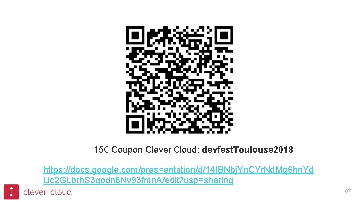 15€ Coupon Clever Cloud: devfest. Toulouse 2018 https: //docs. google. com/pres<entation/d/14 IBNbj. Yn. CYr.