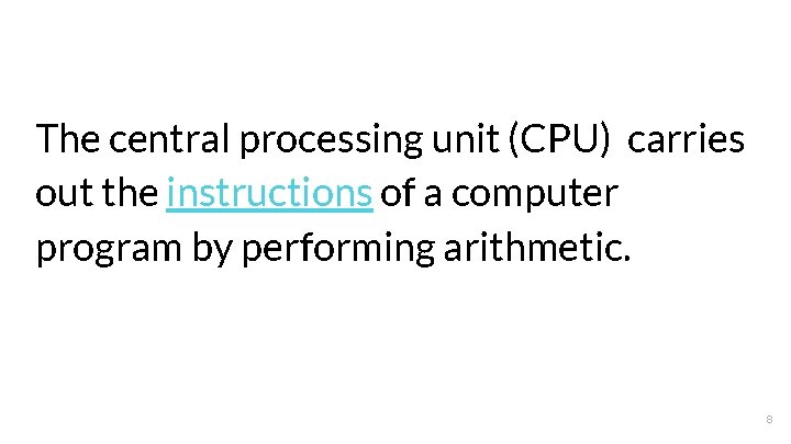 The central processing unit (CPU) carries out the instructions of a computer program by