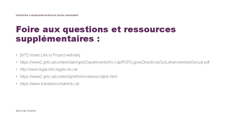 PREVENTING & ADDRESSING WORKPLACE SEXUAL HARASSMENT Foire aux questions et ressources supplémentaires : •