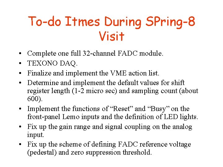 To-do Itmes During SPring-8 Visit • • Complete one full 32 -channel FADC module.