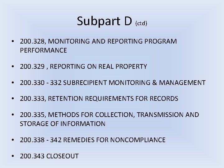 Subpart D (ctd) • 200. 328, MONITORING AND REPORTING PROGRAM PERFORMANCE • 200. 329