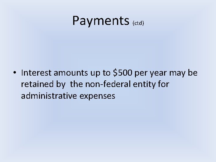 Payments (ctd) • Interest amounts up to $500 per year may be retained by