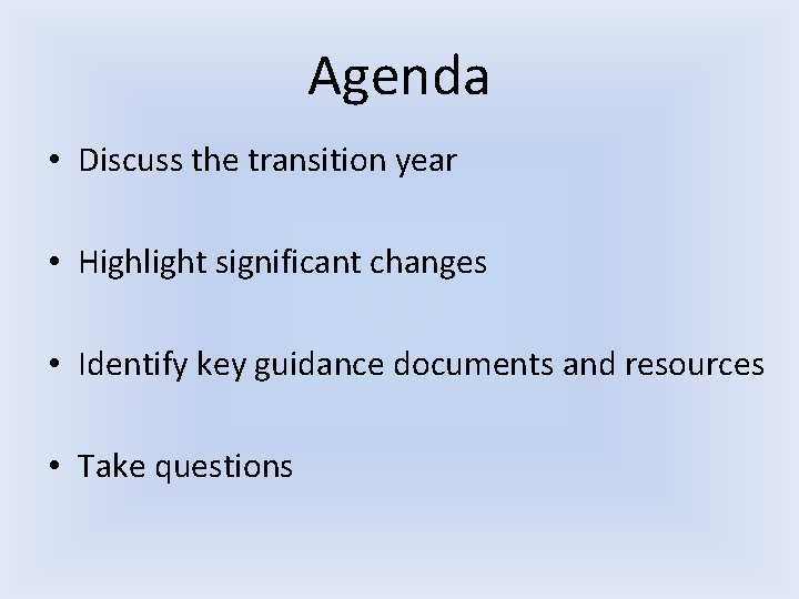 Agenda • Discuss the transition year • Highlight significant changes • Identify key guidance