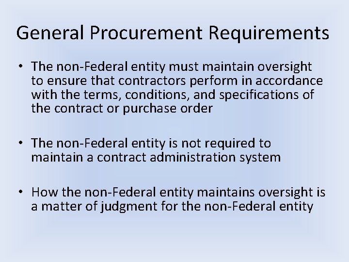 General Procurement Requirements • The non-Federal entity must maintain oversight to ensure that contractors