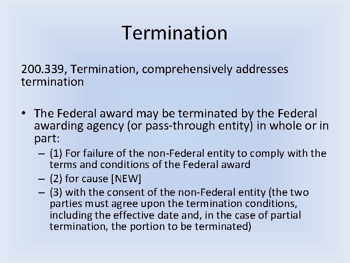 Termination 200. 339, Termination, comprehensively addresses termination • The Federal award may be terminated
