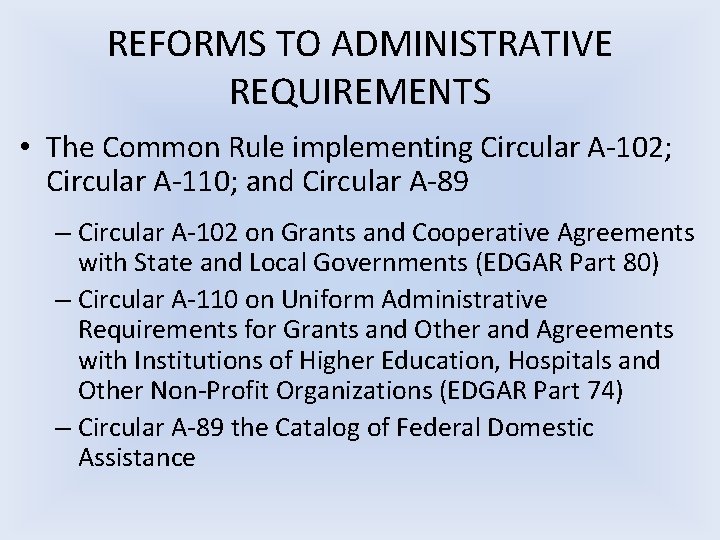 REFORMS TO ADMINISTRATIVE REQUIREMENTS • The Common Rule implementing Circular A-102; Circular A-110; and