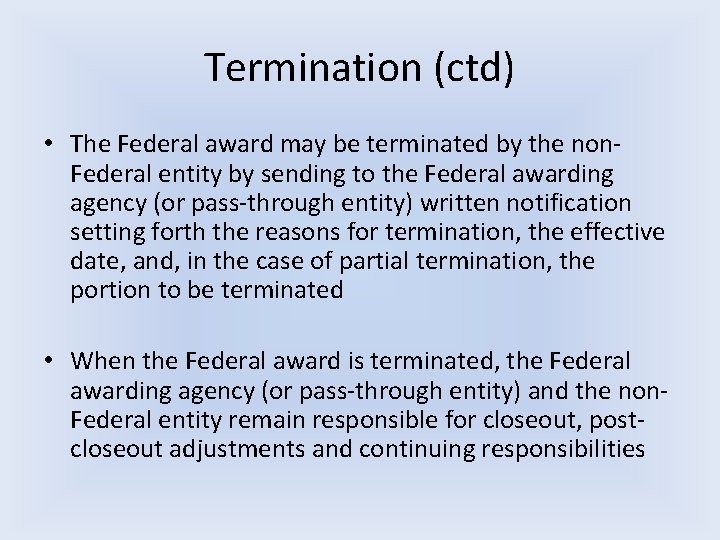 Termination (ctd) • The Federal award may be terminated by the non. Federal entity