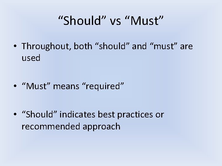 “Should” vs “Must” • Throughout, both “should” and “must” are used • “Must” means