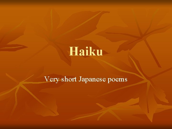 Haiku Very short Japanese poems 