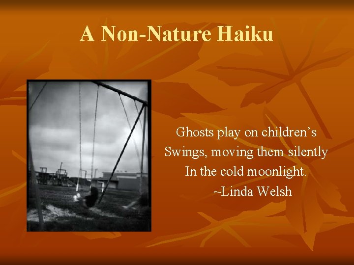A Non-Nature Haiku Ghosts play on children’s Swings, moving them silently In the cold