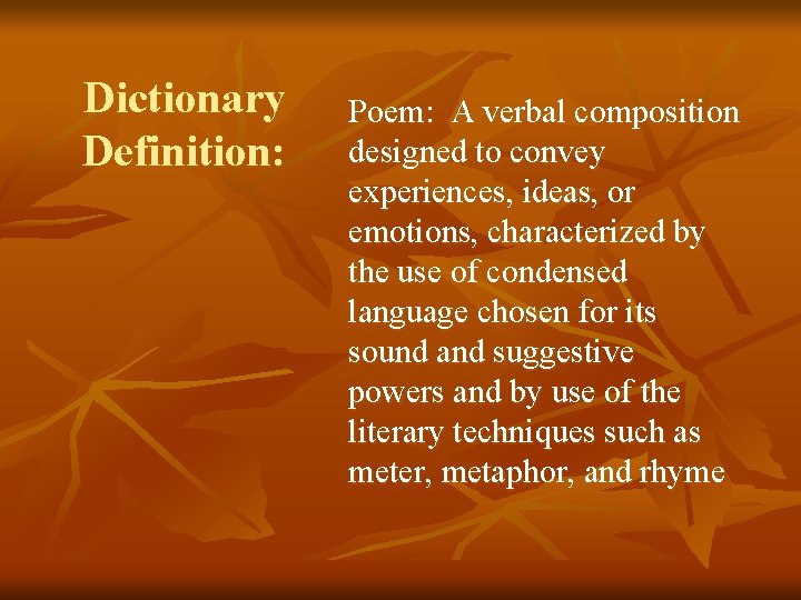 Dictionary Definition: Poem: A verbal composition designed to convey experiences, ideas, or emotions, characterized