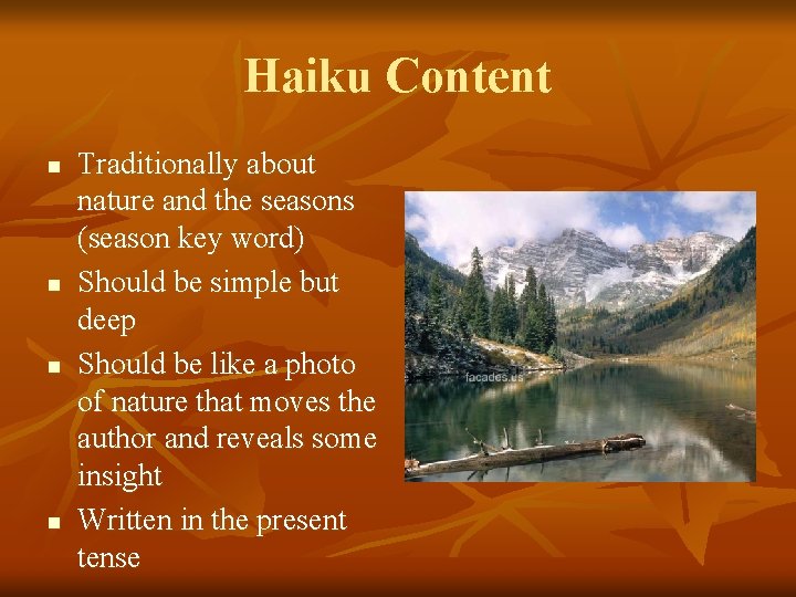 Haiku Content n n Traditionally about nature and the seasons (season key word) Should