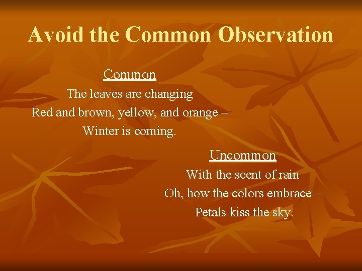 Avoid the Common Observation Common The leaves are changing Red and brown, yellow, and