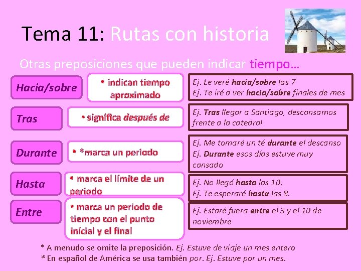 Tema 11: Rutas con historia Otras preposiciones que pueden indicar tiempo… Hacia/sobre • indican
