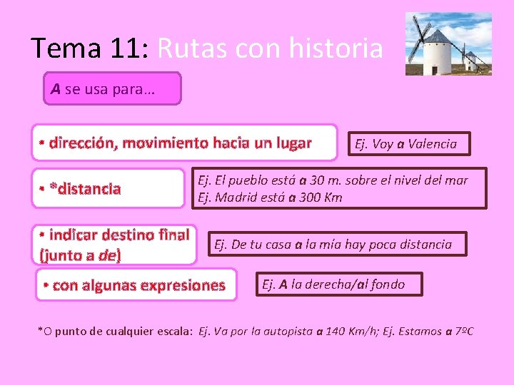 Tema 11: Rutas con historia A se usa para… • dirección, movimiento hacia un