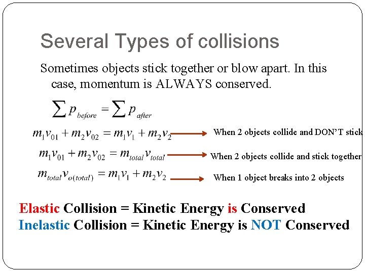 Several Types of collisions Sometimes objects stick together or blow apart. In this case,