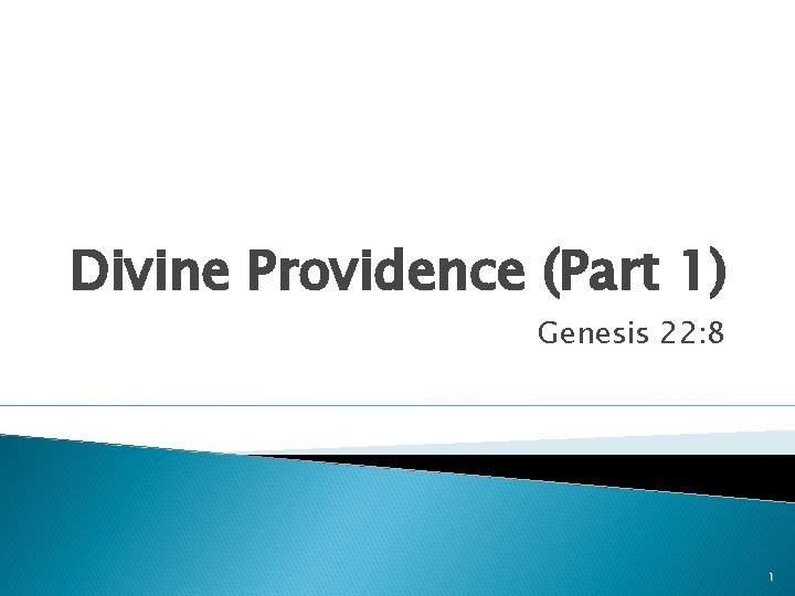 Divine Providence (Part 1) Genesis 22: 8 1 