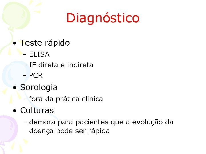 Diagnóstico • Teste rápido – ELISA – IF direta e indireta – PCR •