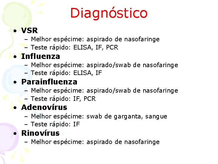 Diagnóstico • VSR – Melhor espécime: aspirado de nasofaringe – Teste rápido: ELISA, IF,