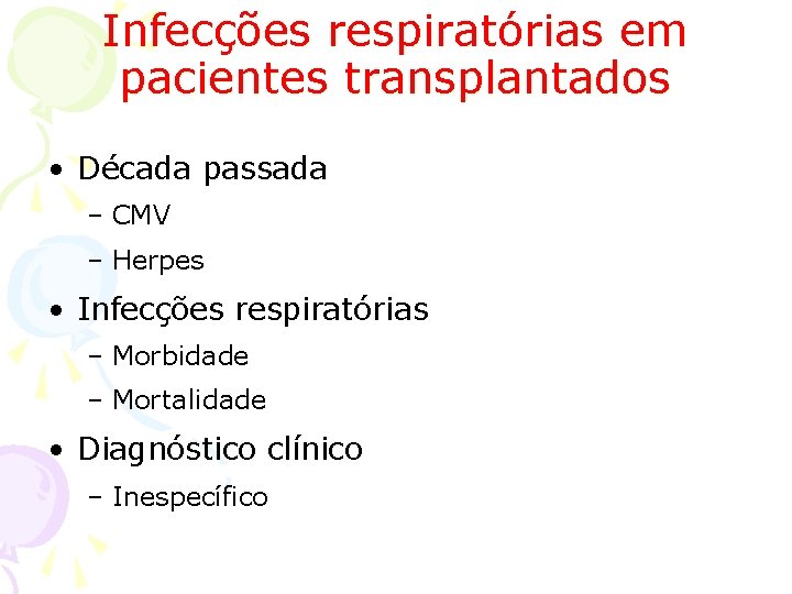 Infecções respiratórias em pacientes transplantados • Década passada – CMV – Herpes • Infecções